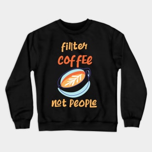 Filter Coffee Not People Crewneck Sweatshirt